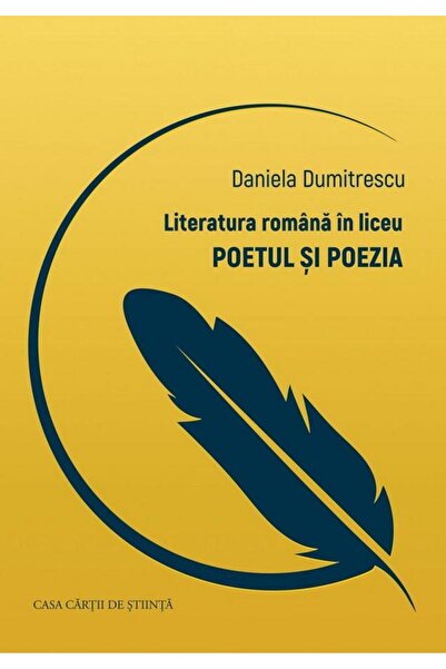 Editura Casa Cartii de Stiinta Literatura romana in liceu. Poetul si poezia, ...