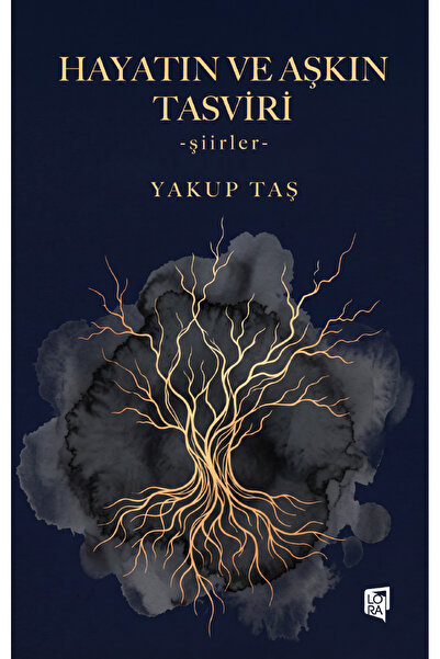 Lora Yayıncılık Yakup Taş - Hayatın ve Aşkın Tasviri