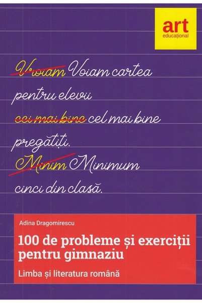 Grupul Editorial Art Limba romana. 100 de probleme si exercitii pentru gimnaz...