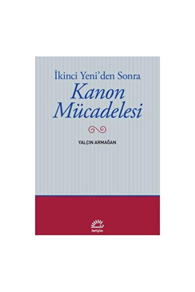 İletişim Yayınları İkinci Yeni'den Sonra Kanon Mücadelesi / Yalçın Armağan