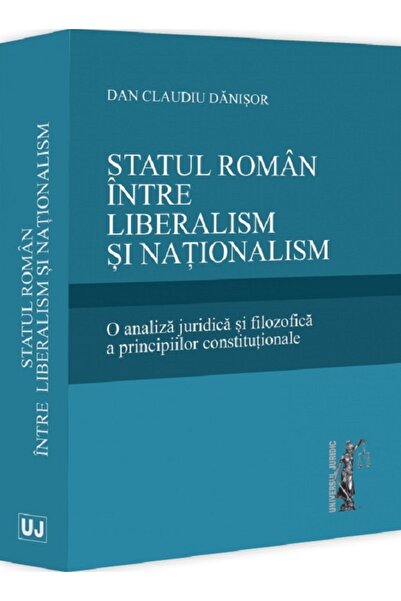 Universul Juridic Statul roman intre liberalism si nationalism - Dan Claudiu ...