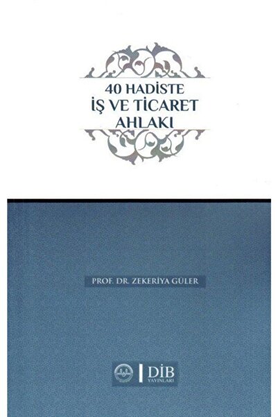 Diyanet İşleri Başkanlığı 40 Hadiste İş Ve Ticaret Ahlakı- Zekeriya Güler