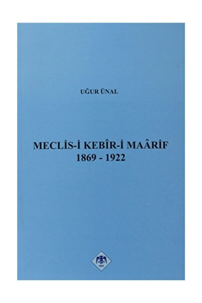 Türk Tarih Kurumu Yayınları Meclis-i Kebir-i Maarif 1869-1922 - Uğur Ünal