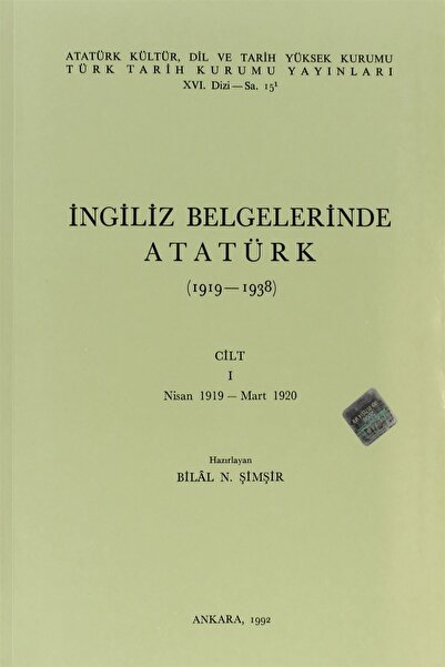 Türk Tarih Kurumu Yayınları İngiliz Belgelerinde Atatürk (1919-1938) Cilt: 1