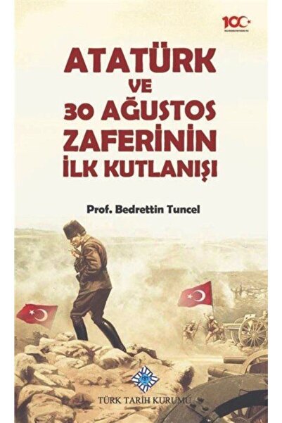 Türk Tarih Kurumu Yayınları Atatürk Ve 30 Ağustos Zaferinin İlk Kutlanışı- Be...