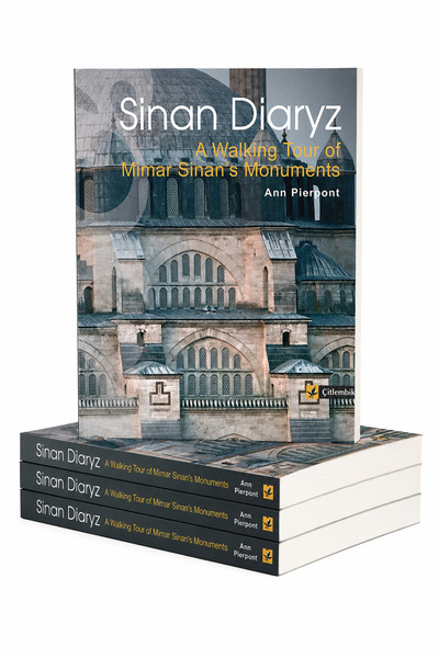 Sinan Diaryz A Walking Tour of Mimar Sinan's Monuments (Sinan Günlüğü)