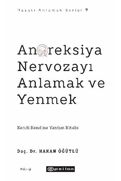 Epsilon Yayınevi Anoreksiya Nervozayı Anlamak ve Yenmek / Hayatı Anlamak Seri...