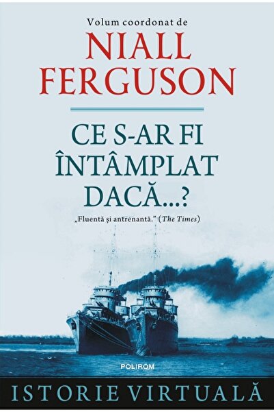 Polirom Ce s-ar fi intamplat daca...? - Niall Ferguson