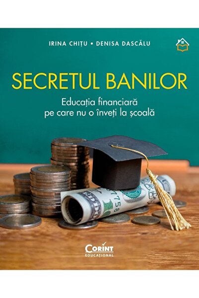 Corint Secretul banilor. Educatia financiara pe care nu o inveti la scoala - ...
