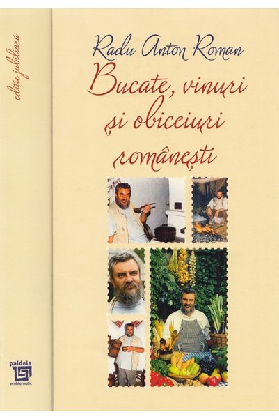 Paideia Bucate, vinuri si obiceiuri romanesti Ed. Jubiliara - Radu Anton Roman