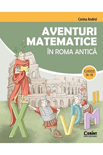 Corint Aventuri matematice in Roma Antica - Clasa 3-4 - Corina Andrei