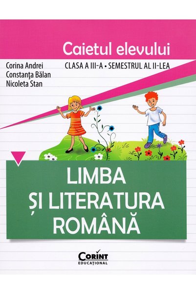 Corint Limba romana - Clasa 3. Semestrul 2 - Caiet - Corina Andrei, Constanta...