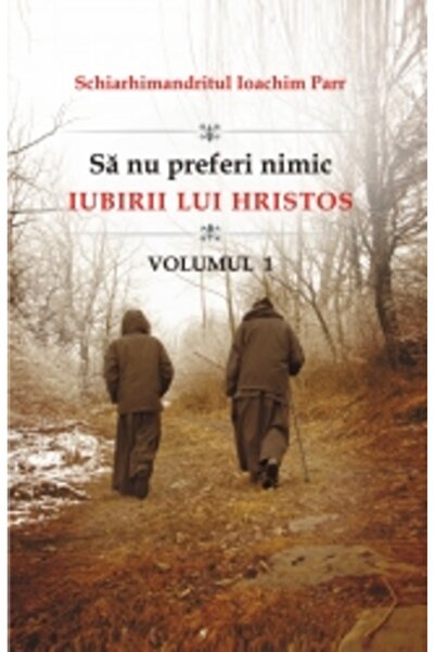 EGUMENITA Sa nu preferi nimic iubirii lui Hristos vol.1 - Ioachim Parr