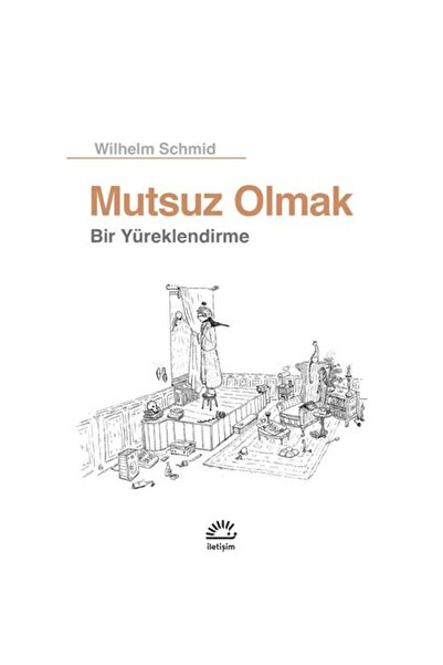 İletişim Yayınları Mutsuz Olmak / Wilhelm Schmid