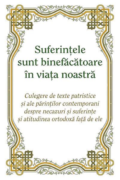 EGUMENITA Suferintele sunt binefacatoare in viata noastra