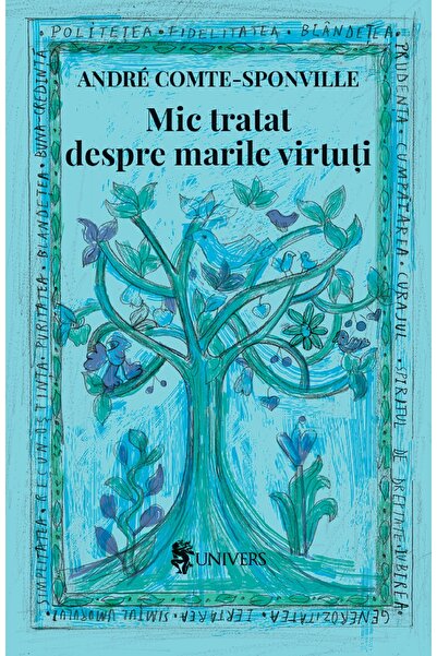 UNIVERS Mic tratat despre marile virtuti - Andre Comte-Sponville