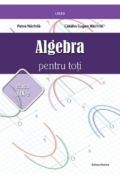 Nomina Algebra pentru toti - Clasa 9 - Petre Nachila, Catalin Eugen Nachila