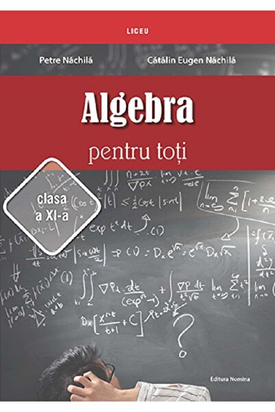 Nomina Algebra pentru toti - Clasa 11 - Petre Nachila, Catalin Eugen Nachila