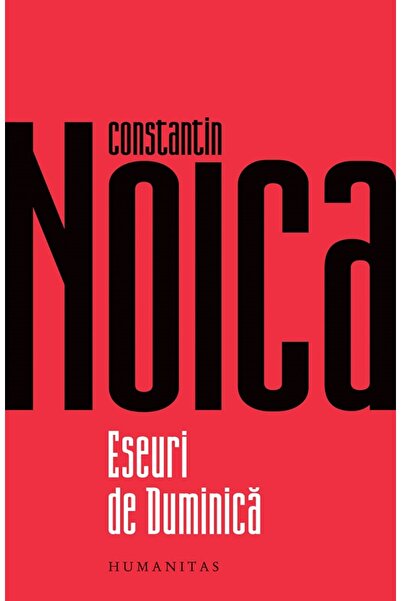 Humanitas Eseuri de duminica - Constantin Noica