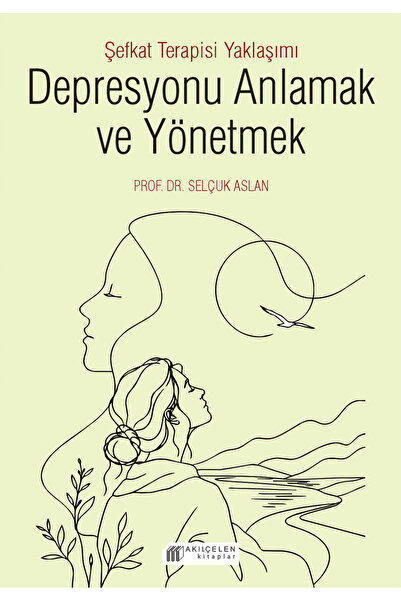 1001 Çiçek Kitaplar Depresyonu Anlamak ve Yönetmek - Şefkat Terapisi Yaklaşımı