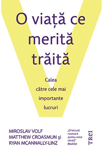 Trei O viata ce merita traita - Miroslav Volf, Matthew Croasmun, Ryan McAnnal...