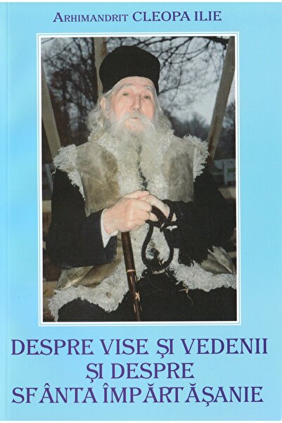 MANASTIREA SIHASTRIA Despre vise si vedenii - Arhimandrit Cleopa Ilie
