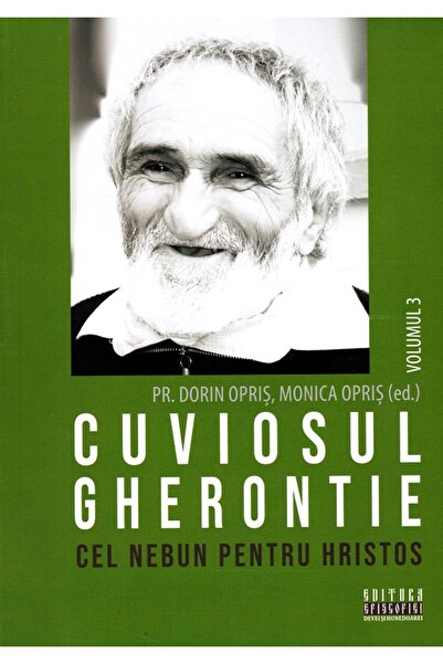 EPISCOPIA DEVEI SI HUNEDOAREI Cuviosul Gherontie cel nebun pentru Hristos Vol...