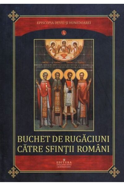 EPISCOPIA DEVEI SI HUNEDOAREI Buchet de rugaciuni catre sfintii romani