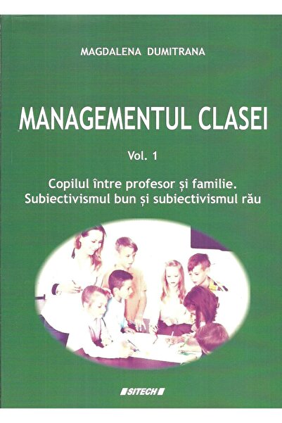 Editura Sitech Managementul clasei. Volumul 1. Copilul intre prof
