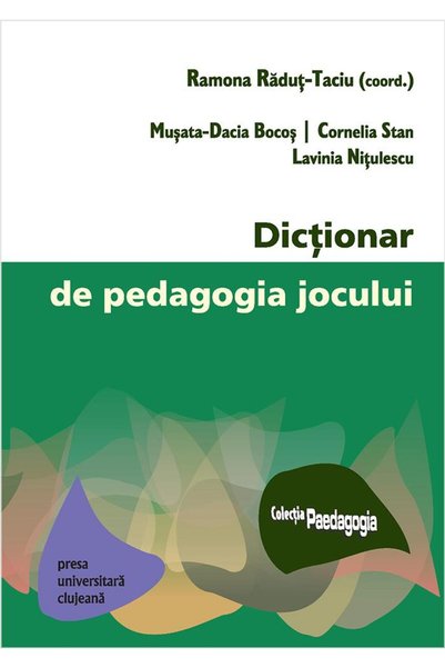 Editura Presa Universitara Clujeana Dictionar de pedagogia jocului, Musata-Da...