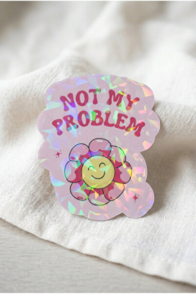 Plumie Not My Problem Çiçek Hologramlı Laminasyonlu Eğlenceli Sticker – Lapto...