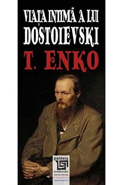 Paideia Viata intima a lui Dostoievski - T. Enko