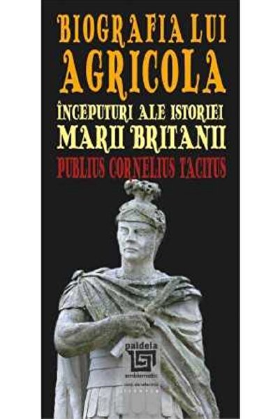 Paideia Biografia lui Agricola - Publius Cornelius Tacitus