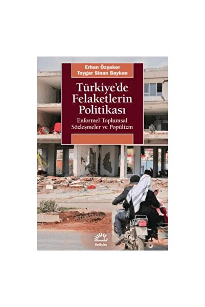 İletişim Yayınları Türkiye'de Felaketlerin Politikası / Erhan Özşeker , Toygar Sinan Baykan