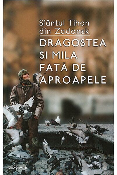 DOXOLOGIA Dragostea si mila fata de aproapele - Sfantul Tihon din Zadonsk