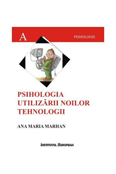 Editura Institutul European Psihologia utilizarii noilor tehnologii, Ana-Maria