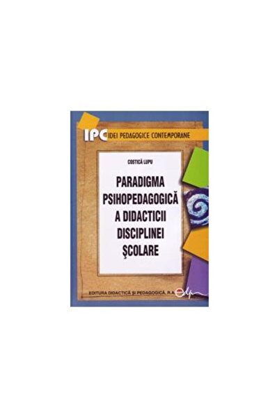 Editura Didactica si Pedagogica Paradigma psihopedagogica a didacticii discip...