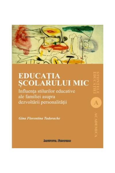 Editura Institutul European Educatia scolarului mic. Influenta stilurilor educ