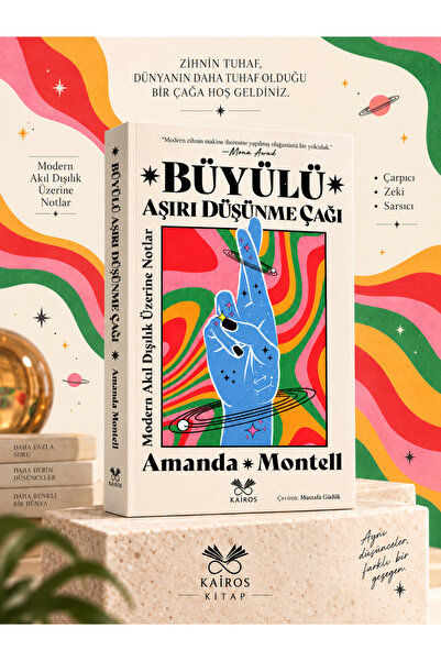 Kairos Kitap Büyülü Aşırı Düşünme Çağı: Modern Akıl Dışılık Üzerine Notlar - Amanda Montell