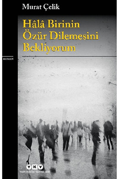 Yapı Kredi Yayınları Hâlâ Birinin Özür Dilemesini Bekliyorum / Murat Çelik / ...