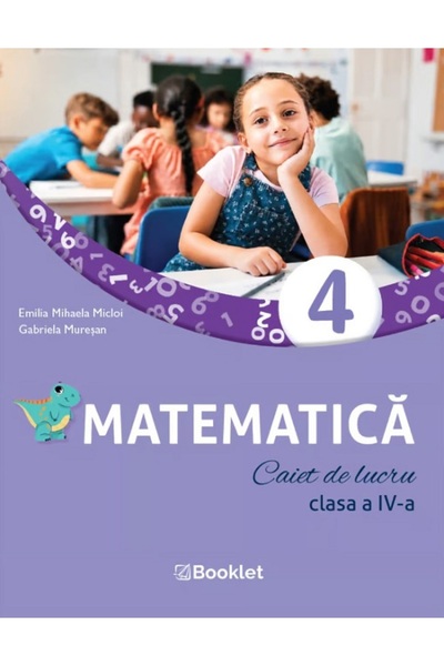 Booklet Matematica - Clasa 4 - Caiet de lucru - Emilia Mihaela Micloi, Gabrie...