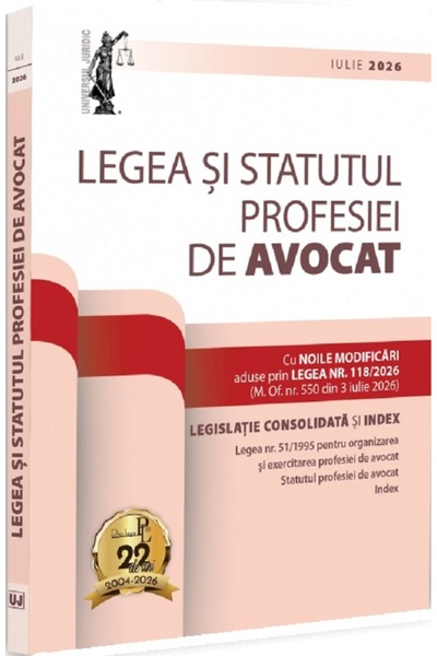 Universul Juridic Legea si statutul profesiei de avocat: Iulie 2026. Legislat...