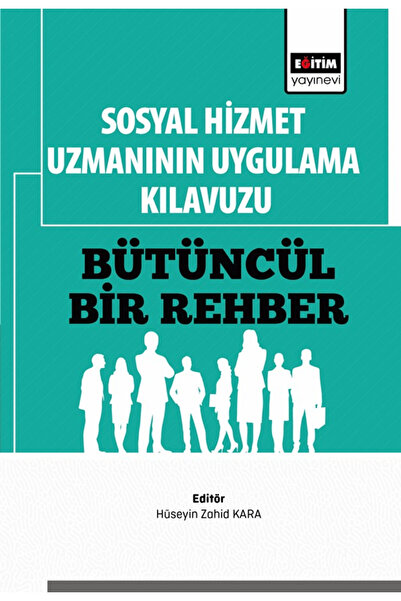 Eğitim Yayınevi Sosyal Hizmet Uzmanının Uygulama Kılavuzu: Bütüncül Bir Rehbe...