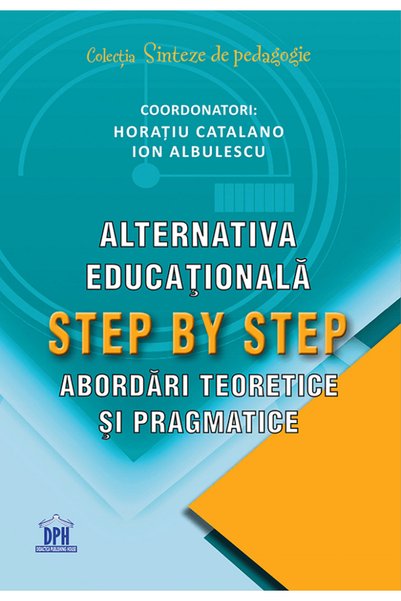 Didactica Publishing House Alternativa educationala Step by Step. Abordari te...