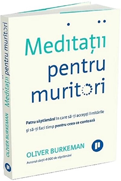 Publica Meditatii pentru muritori - Oliver Burkeman