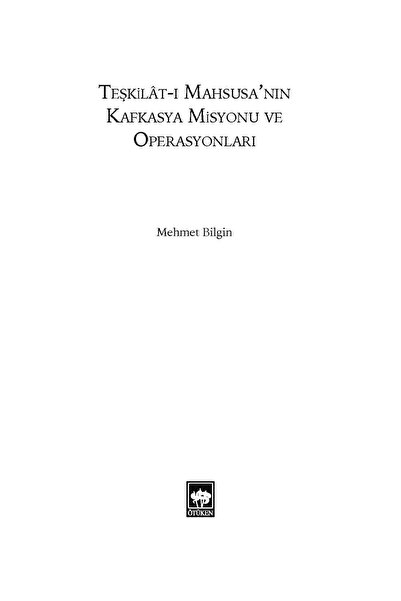 Ötüken Neşriyat Teşkilat-ı Mahsusa'nın Kafkasya Misyonu ve Operasyonları / Mehmet Bilgin