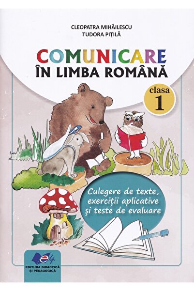 Didactica si Pedagogica Comunicare in limba romana - Clasa 1 - Culegere de te...