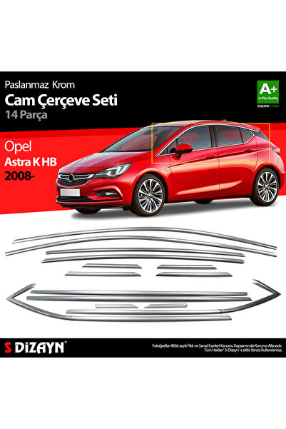 S Dizayn S-Dizayn Opel Astra K HB Krom Cam Çerçeve Seti 14 Prç 2015-2022 A+ K...