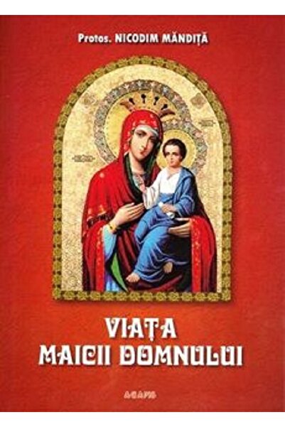 AGAPIS Viata Maicii Domnului - Nicodim Mandita