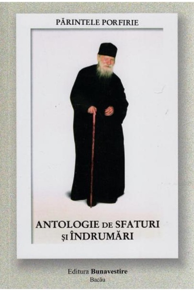 BUNAVESTIRE Antologie de sfaturi si indrumari - Parintele Porfirie